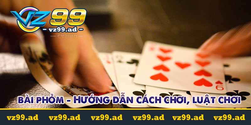 Game bài phỏm – Hướng dẫn cách chơi, luật chơi chi tiết nhất 7 bài phỏm - hướng dẫn cách chơi luật chơi