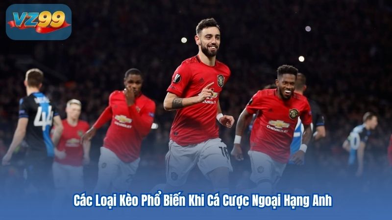 Soi Kèo Ngoại Hạng Anh Tại VZ99 Bí Quyết Dự Đoán Chuẩn 2 Các Loại Kèo Phổ Biến Khi Cá Cược Ngoại Hạng Anh