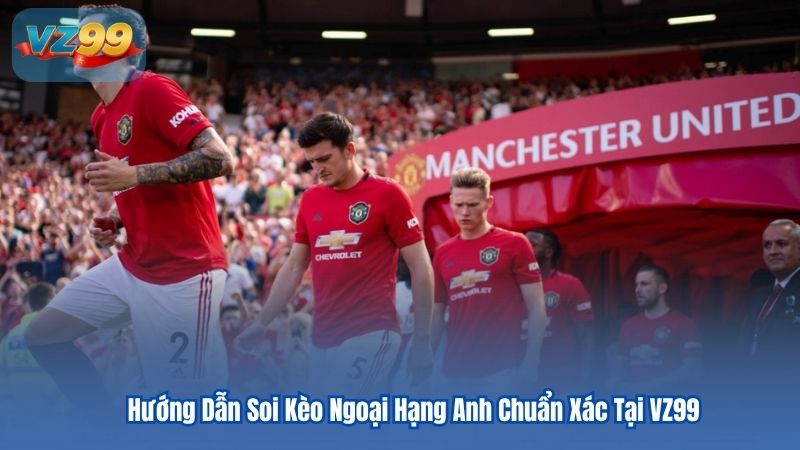 Soi Kèo Ngoại Hạng Anh Tại VZ99 Bí Quyết Dự Đoán Chuẩn 3 Hướng Dẫn Soi Kèo Ngoại Hạng Anh Chuẩn Xác Tại VZ99
