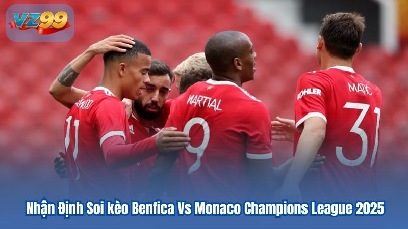 Nhận Định Soi kèo Benfica Vs Monaco Champions League 7 Nhận Định Soi kèo Benfica Vs Monaco Champions League 2025