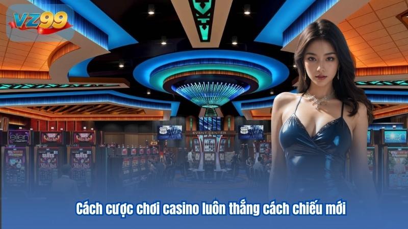 Chiến Thuật Chơi Casino Luôn Thắng Cá Cược Bất Bại 7 Cách cược chơi casino luôn thắng cách chiếu mới