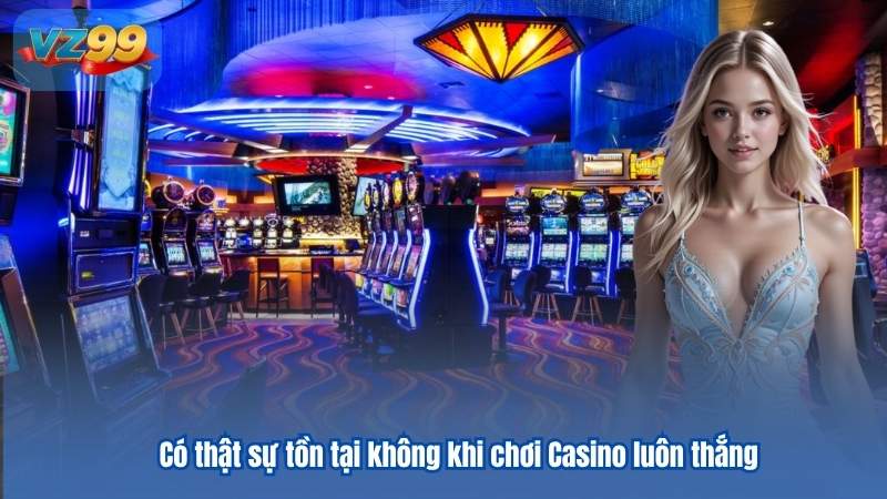 Chiến Thuật Chơi Casino Luôn Thắng Cá Cược Bất Bại 6 Có thật sự tồn tại không khi chơi Casino luôn thắng