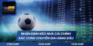 Nhận Định Kèo Nhà Cái Chính Xác Cùng Chuyên Gia Hàng Đầu 85 Nhận Định Kèo Nhà Cái Chính Xác Cùng Chuyên Gia Hàng Đầu
