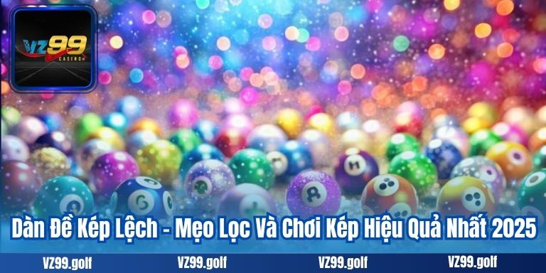 Dàn Đề Kép Lệch – Mẹo Lọc Và Chơi Kép Hiệu Quả Nhất 2025 3 Dàn Đề Kép Lệch – Mẹo Lọc Và Chơi Kép Hiệu Quả Nhất 2025