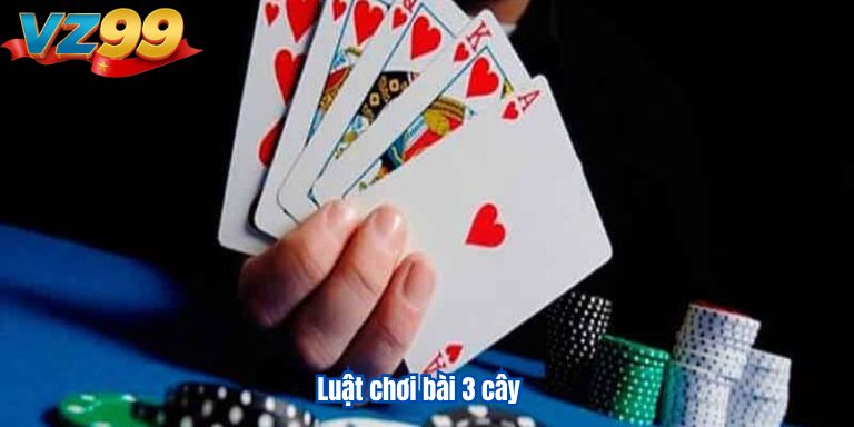 Chơi bài 3 cây online – Thử vận đỏ đen, thắng lớn dễ dàng 2 Luật chơi bài 3 cây