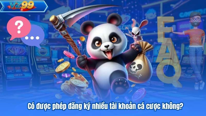 Câu Hỏi Thường Gặp 7 Có được phép đăng ký nhiều tài khoản cá cược không?