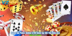 Game Bài Poker Online VZ99 Đánh Bại Đối Thủ Hiệu Quả 80 Game Bài Poker Online VZ99 Đánh Bại Đối Thủ Hiệu Quả