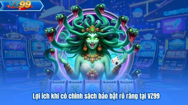 Chính Sách Bảo Mật 5 Lợi ích khi có chính sách bảo bật rõ ràng tại VZ99