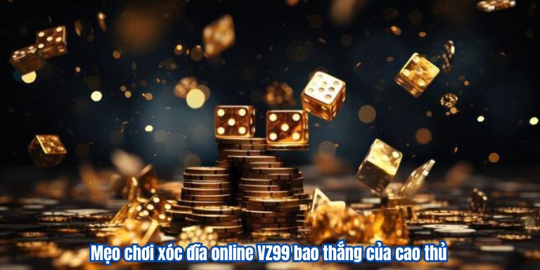 Xóc Đĩa Online VZ99 – Hình Thức Giải Trí Đẳng Cấp Số 1 4 Mẹo chơi xóc đĩa online VZ99 bao thắng của cao thủ