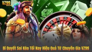 Bí Quyết Soi Kèo Tối Nay Hiệu Quả Từ Chuyên Gia VZ99 76 Bí Quyết Soi Kèo Tối Nay Hiệu Quả Từ Chuyên Gia VZ99
