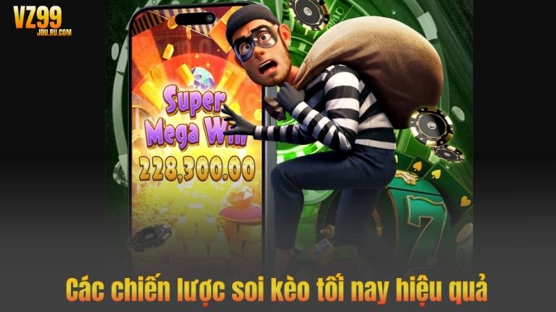 Bí Quyết Soi Kèo Tối Nay Hiệu Quả Từ Chuyên Gia VZ99 7 Các chiến lược soi kèo tối nay hiệu quả