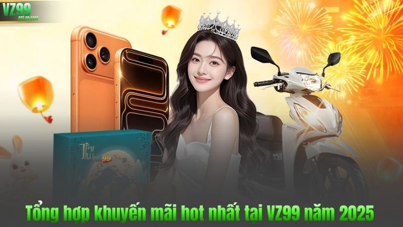TRANG CHỦ 93 Tổng hợp khuyến mãi hot nhất tại VZ99 năm 2025